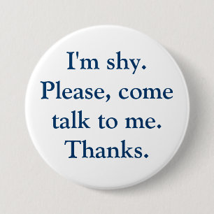 I'm shy. Please, come talk to me. Thanks. 7.5 Cm Round Badge