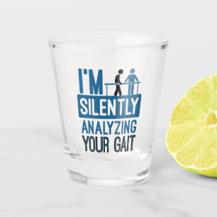 I'm Silently Analysing Your Gait Physical Therapy Shot Glass