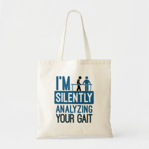 I'm Silently Analyzing Your Gait Physical Therapy Tote Bag