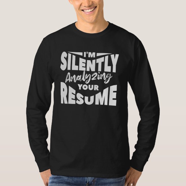 I'm Silently Analyzing Your Resume Human Resources T-Shirt (Front)