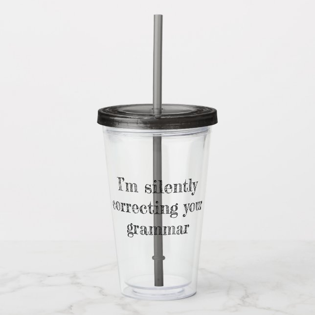 I'm Silently Correcting Your Grammar Acrylic Tumbler (Front)