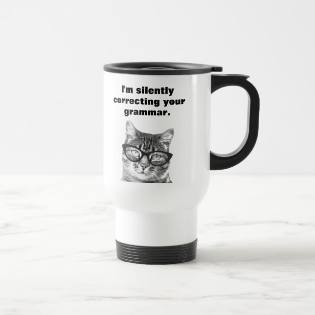Im silently correcting your grammar cat travel mug (Right)