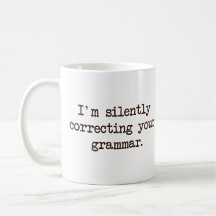 I'm Silently Correcting Your Grammar. Coffee Mug