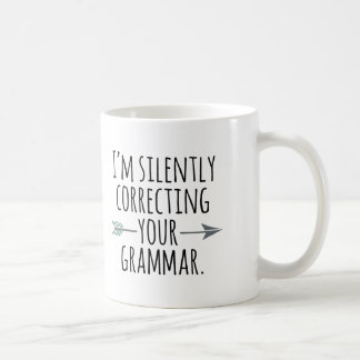 I'm silently correcting your grammar coffee mug