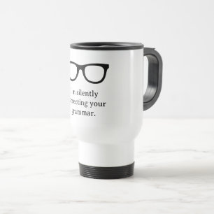 I'm silently correcting your grammar cute teacher travel mug