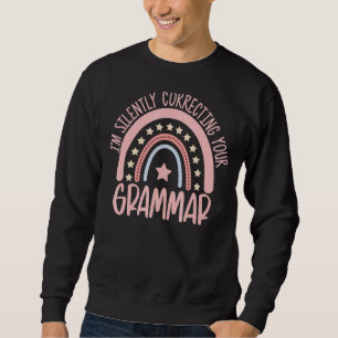 I'm Silently Correcting Your Grammar English Rainb Sweatshirt