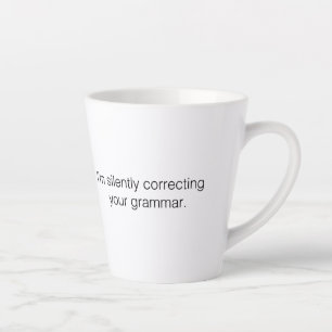I'm silently correcting your grammar funny latte mug