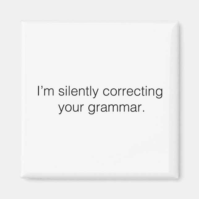 I'm silently correcting your grammar funny magnet (Front)
