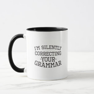 I'm Silently Correcting Your Grammar Funny Mug