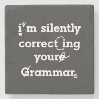 "I'm silently correcting your grammar" funny Stone Coaster