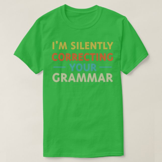 im silently correcting your grammar Funny T-Shirt (Design Front)