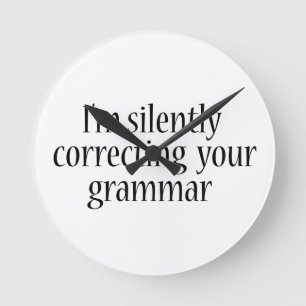 I'm silently correcting your grammar Funny tshirt Round Clock