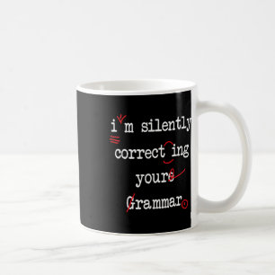 I'm Silently Correcting Your Grammar High School Coffee Mug
