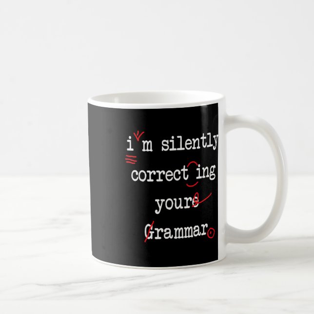 I'm Silently Correcting Your Grammar High School  Coffee Mug (Right)