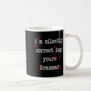 I'm silently correcting your grammar high school I Coffee Mug