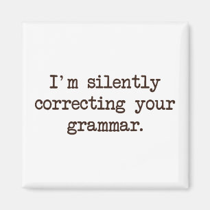 I'm Silently Correcting Your Grammar. Magnet