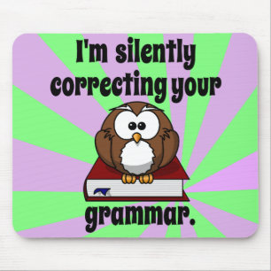 I'm silently correcting your grammar mouse mat