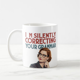 I'm Silently Correcting Your Grammar Mug – Fun Cof