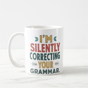 I'm Silently Correcting Your Grammar Mug – Funny O