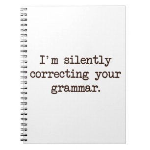 I'm Silently Correcting Your Grammar. Notebook