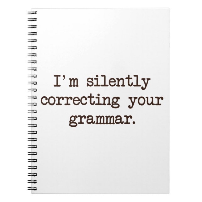 I'm Silently Correcting Your Grammar. Notebook (Front)
