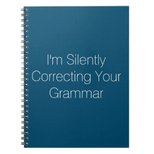 I'm Silently Correcting Your Grammar Notebook