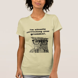 I'm silently correcting your grammar owl t shirt