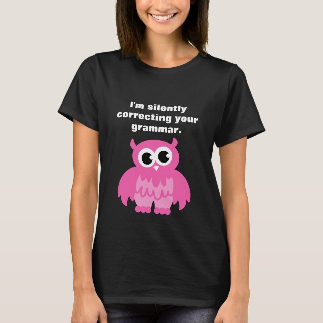 I'm silently correcting your grammar owl tee shirt (Front)