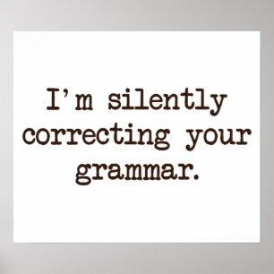 I'm Silently Correcting Your Grammar. Poster