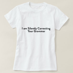 I'm Silently Correcting Your Grammar T-Shirt