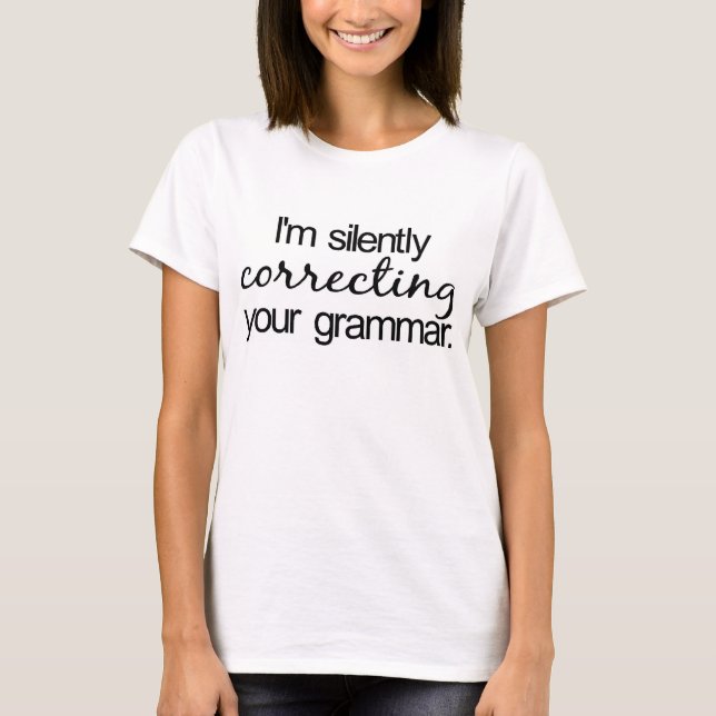I'm silently correcting your grammar. T-Shirt (Front)