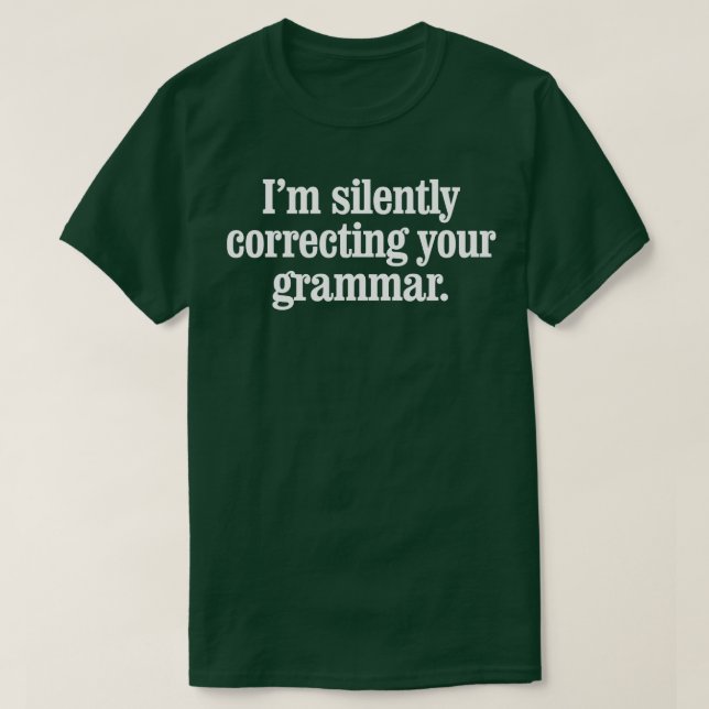 Im silently correcting your grammar T-Shirt (Design Front)