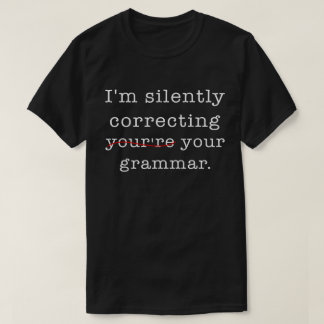 I'm Silently Correcting Your Grammar T-Shirt