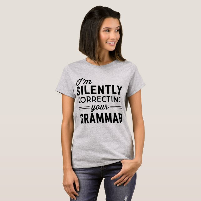 I'm Silently Correcting your Grammar T-Shirt (Front Full)