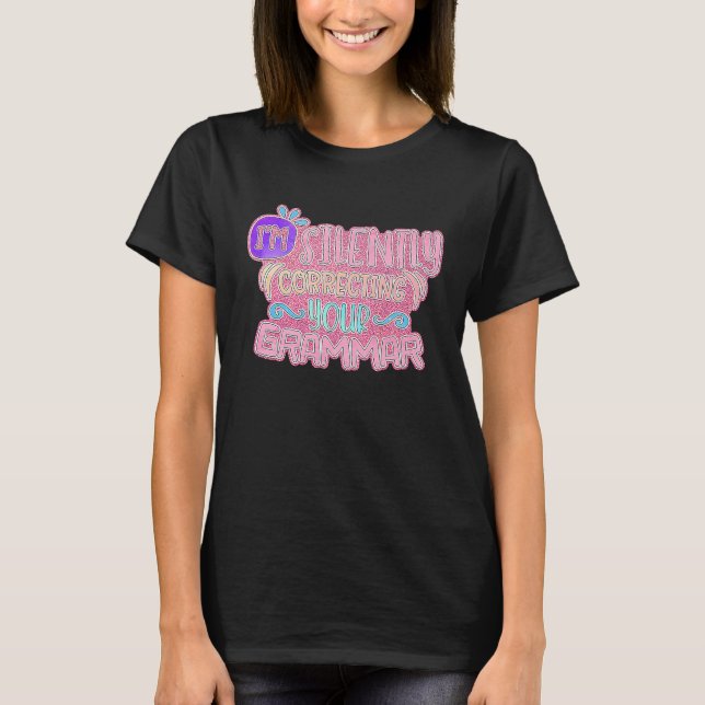 I'm Silently Correcting Your Grammar T-Shirt (Front)