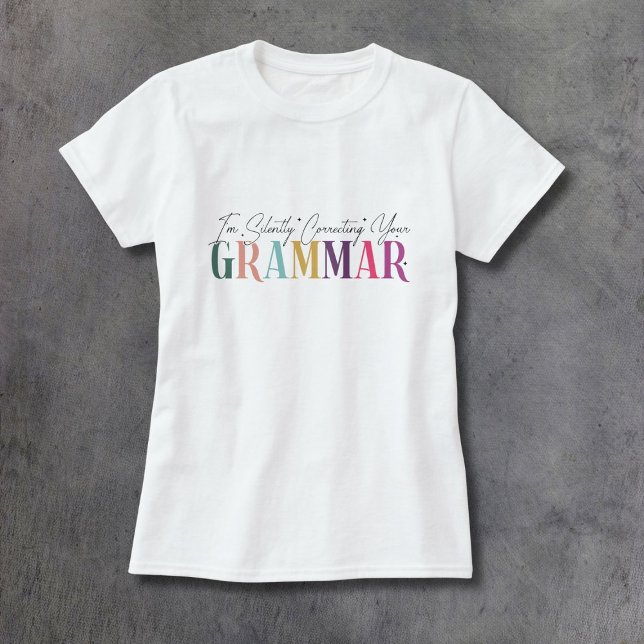 I'm Silently Correcting Your Grammar  T-Shirt (Creator Uploaded)