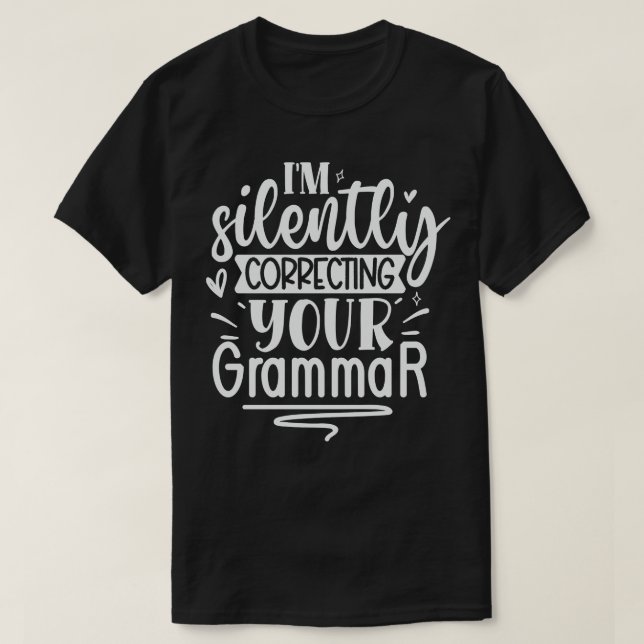 Im Silently Correcting Your Grammar T-Shirt (Design Front)