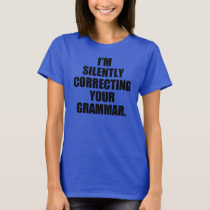 I'm silently correcting your grammar T-Shirt