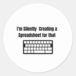 I'm Silently Creating A Spreadsheet Classic Round Sticker