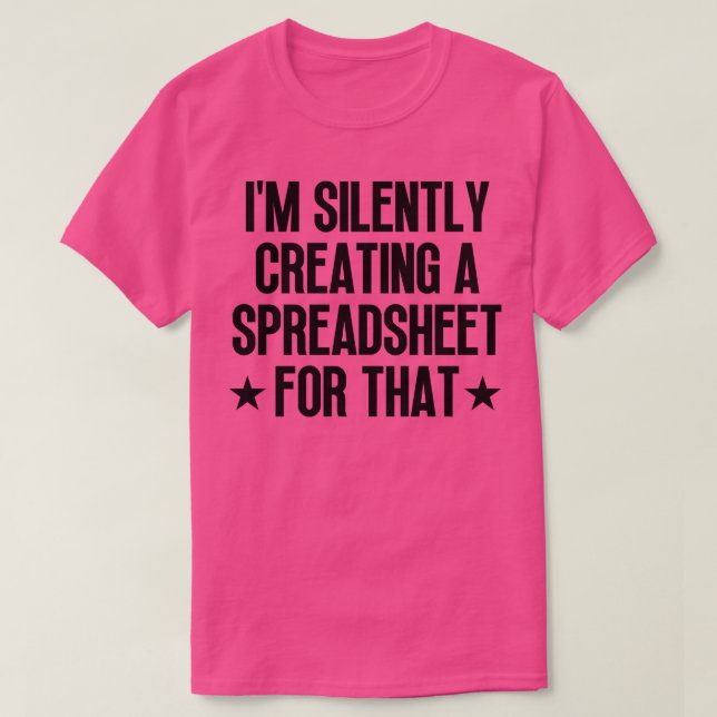 Im Silently Creating A Spreadsheet For That 19 T-Shirt (Design Front)