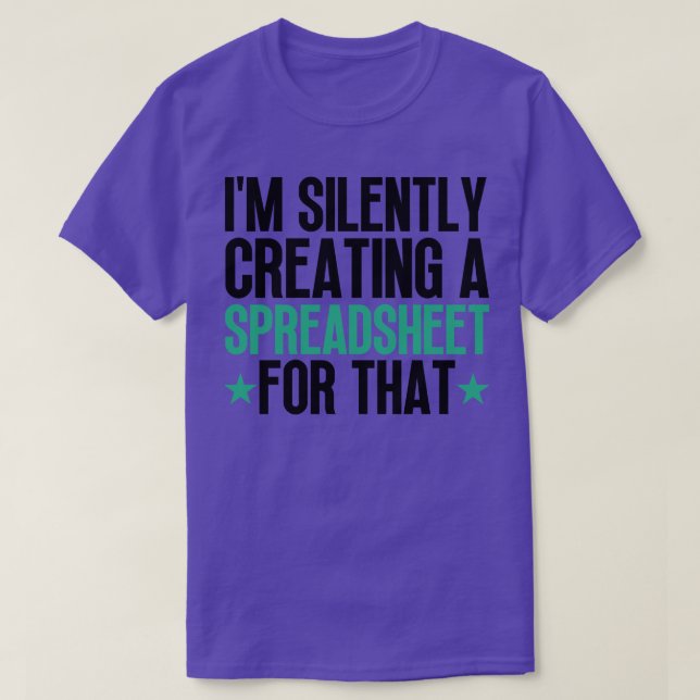 Im Silently Creating A Spreadsheet For That 1 T-Shirt (Design Front)