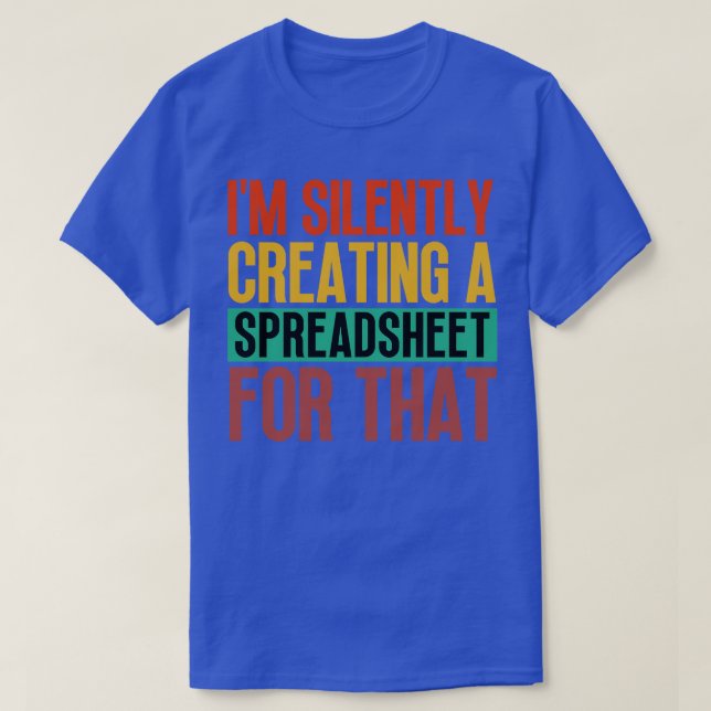 Im Silently Creating A Spreadsheet For That 7 T-Shirt (Design Front)