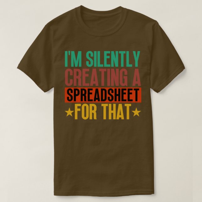 Im Silently Creating A Spreadsheet For That 9 T-Shirt (Design Front)
