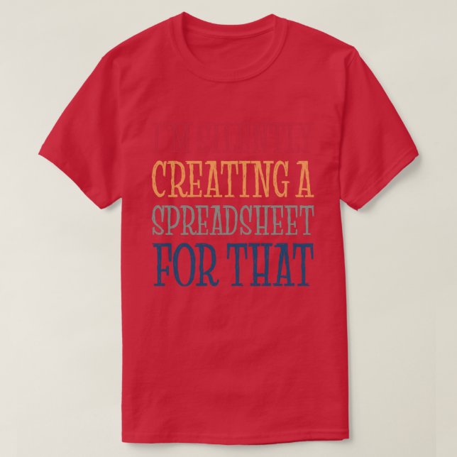 I'm Silently Creating A Spreadsheet For That - Acc T-Shirt (Design Front)