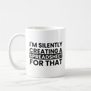 I'm Silently Creating A Spreadsheet For That Coffee Mug