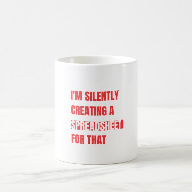 I'm Silently Creating A Spreadsheet For That Coffee Mug (Center)