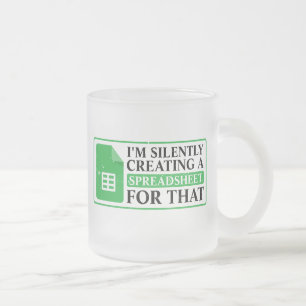 I'm Silently Creating A Spreadsheet For That - fun Frosted Glass Coffee Mug