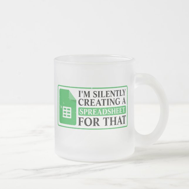 I'm Silently Creating A Spreadsheet For That - fun Frosted Glass Coffee Mug (Right)