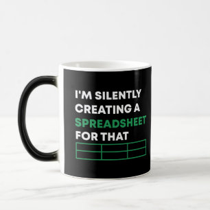I'm Silently Creating A Spreadsheet For That Funny Magic Mug