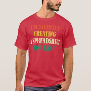 Im Silently Creating A Spreadsheet For That Funny T-Shirt
